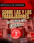Sobre las y los trabajadores del arte y la cultura