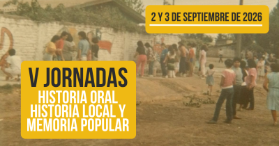 Investigadores y organizaciones populares se reunirán en las V Jornadas de Historia Oral, Historia Local y Memoria Popular