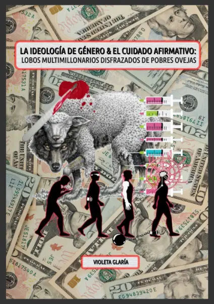 "Ideología De Género Y Cuidado Afirmativo: Lobos Multimillonarios Disfrazados De Pobres Ovejas", de Violeta Glaría